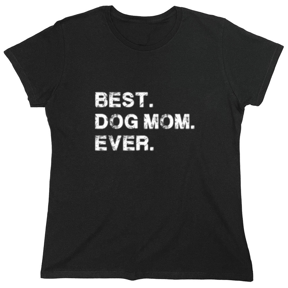 Funny T-Shirts design "Best Dog Mom Ever T-Shirt - Womens"