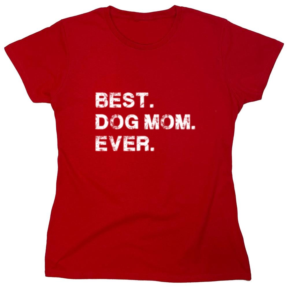 Funny T-Shirts design "Best Dog Mom Ever T-Shirt - Womens"