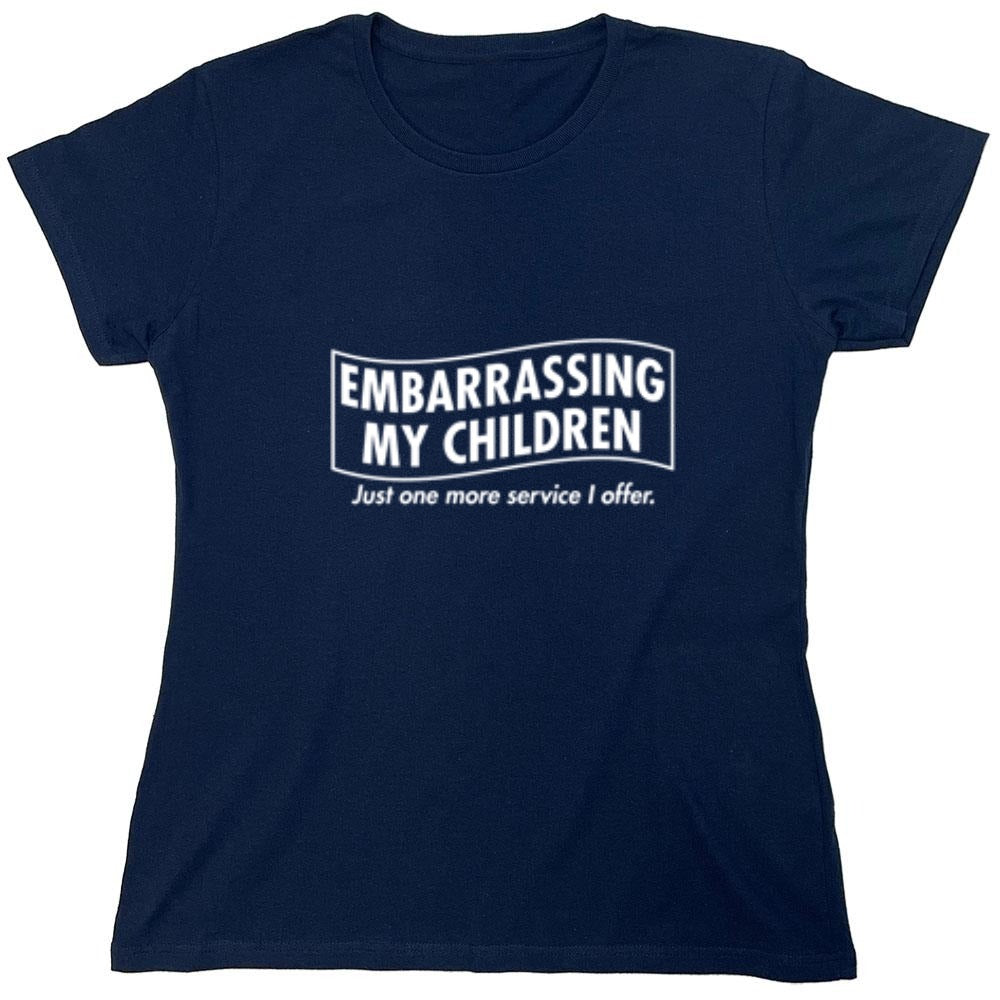 Funny T-Shirts design "Embarrassing My Children - Just One More Service I Offer. T-Shirt"