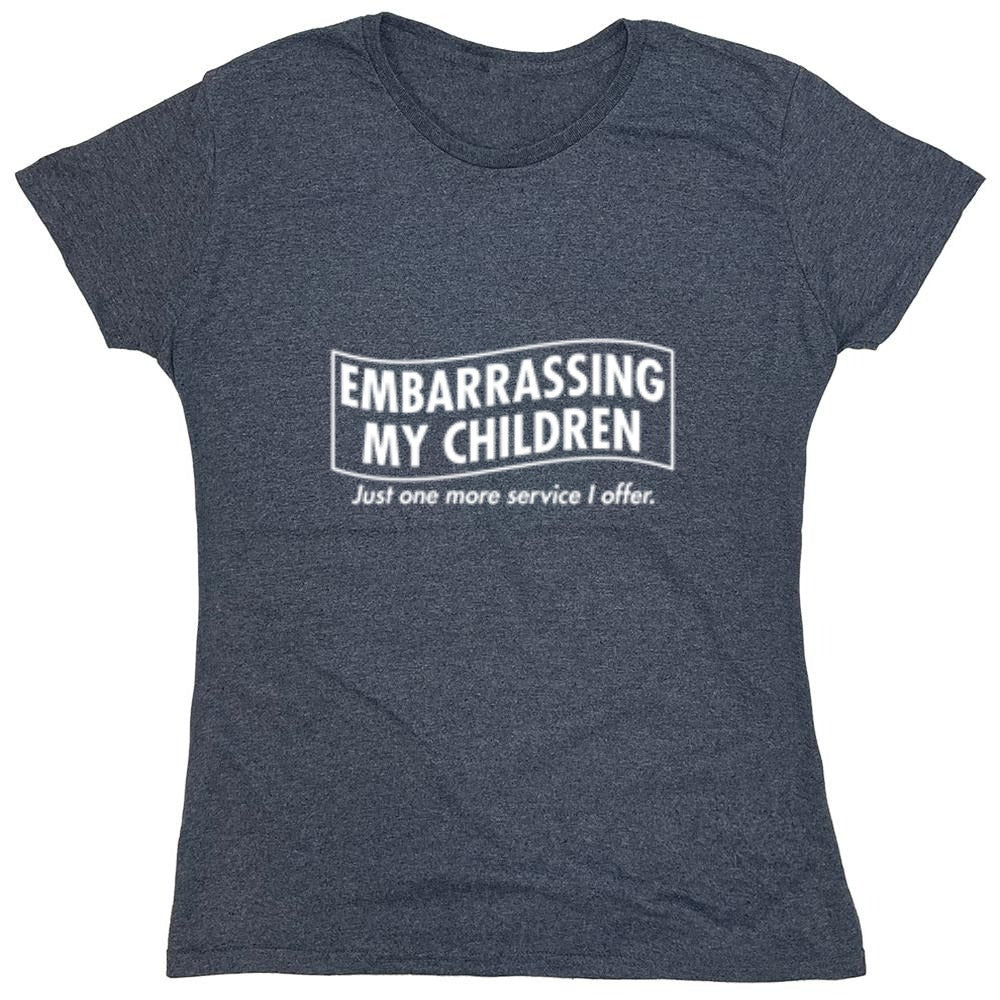 Funny T-Shirts design "Embarrassing My Children - Just One More Service I Offer. T-Shirt"