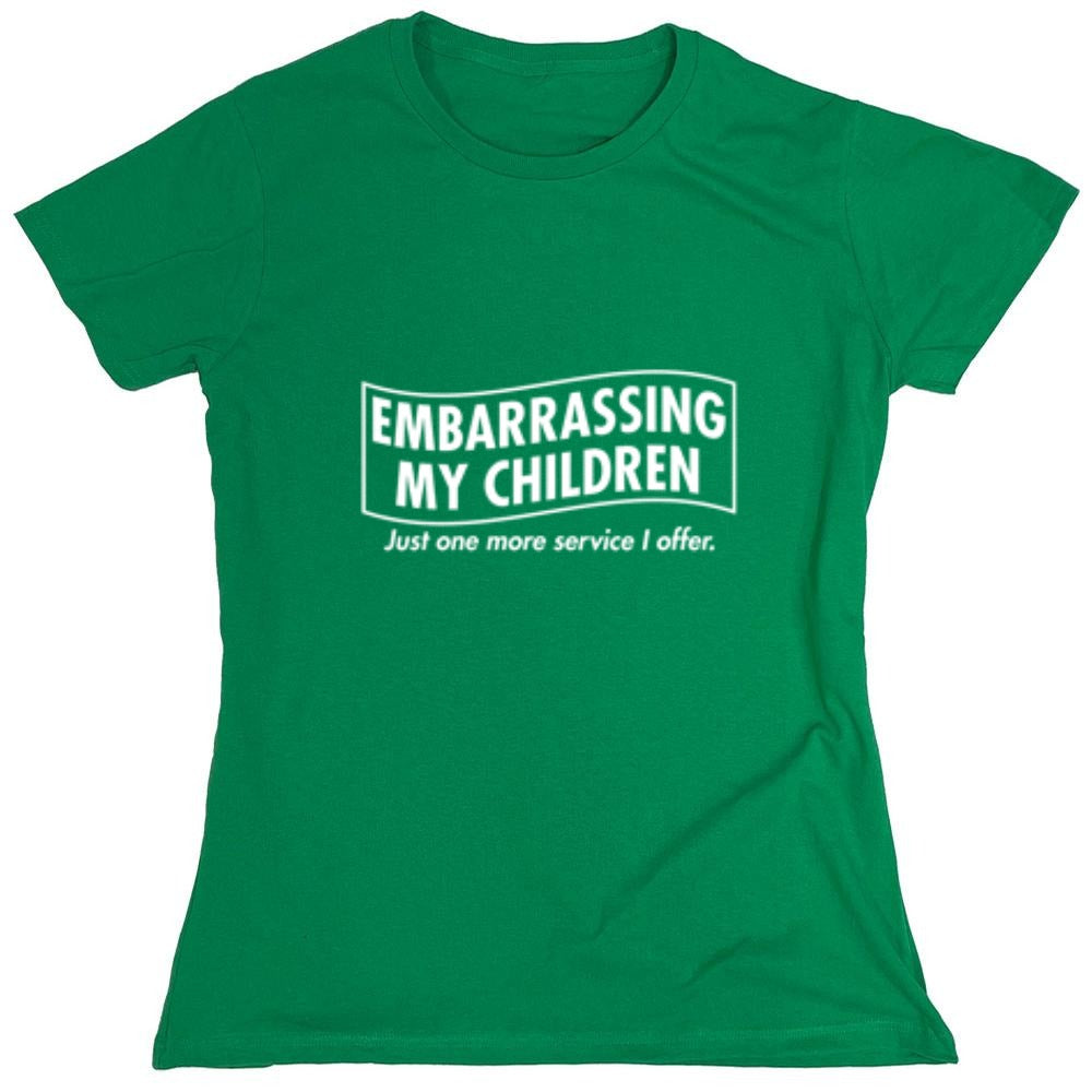 Funny T-Shirts design "Embarrassing My Children - Just One More Service I Offer. T-Shirt"
