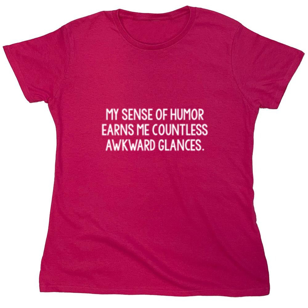 Funny T-Shirts design "My Sense Of Humor Earns Me Countless Awkward Glances"