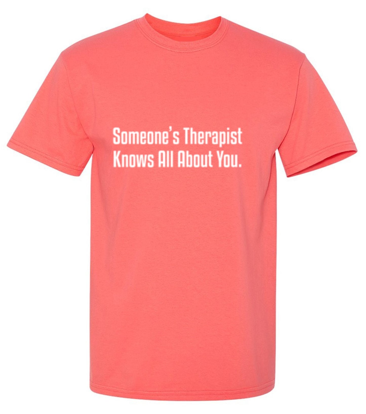Funny T-Shirts design "Someone's Therapist Knows All About You"