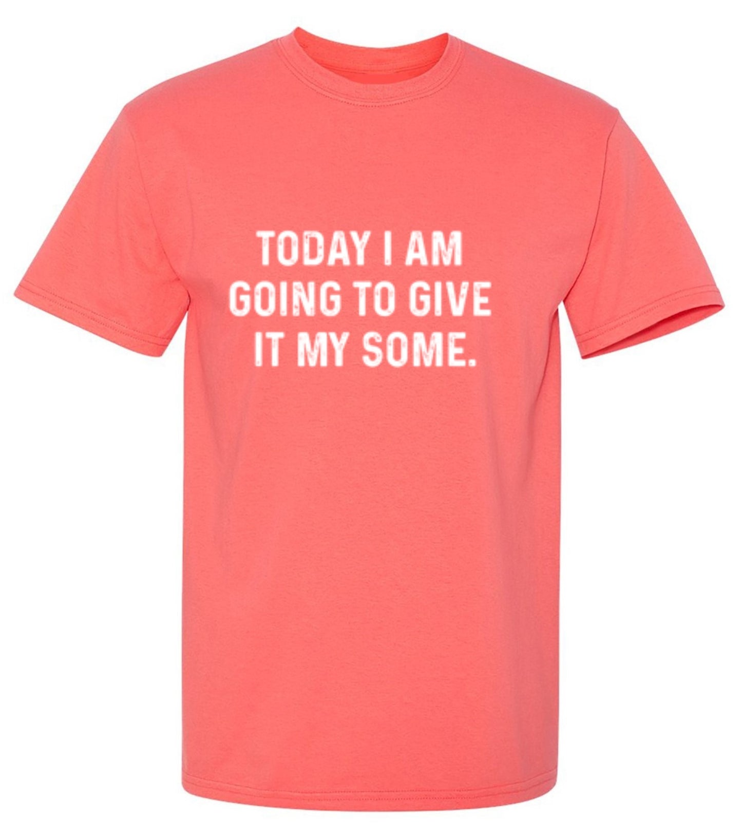 Funny T-Shirts design "Today I Am Going To Give It My Some"