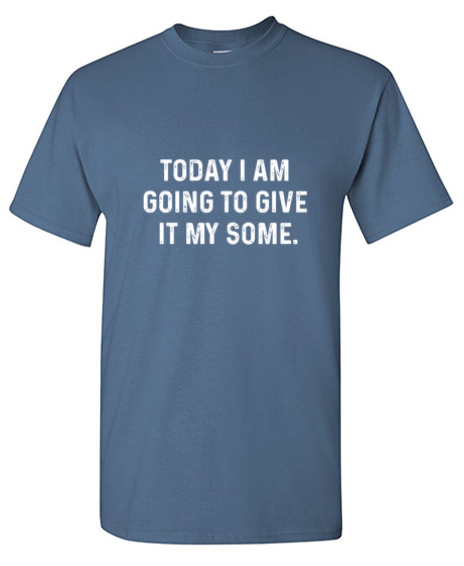 Funny T-Shirts design "Today I Am Going To Give It My Some"