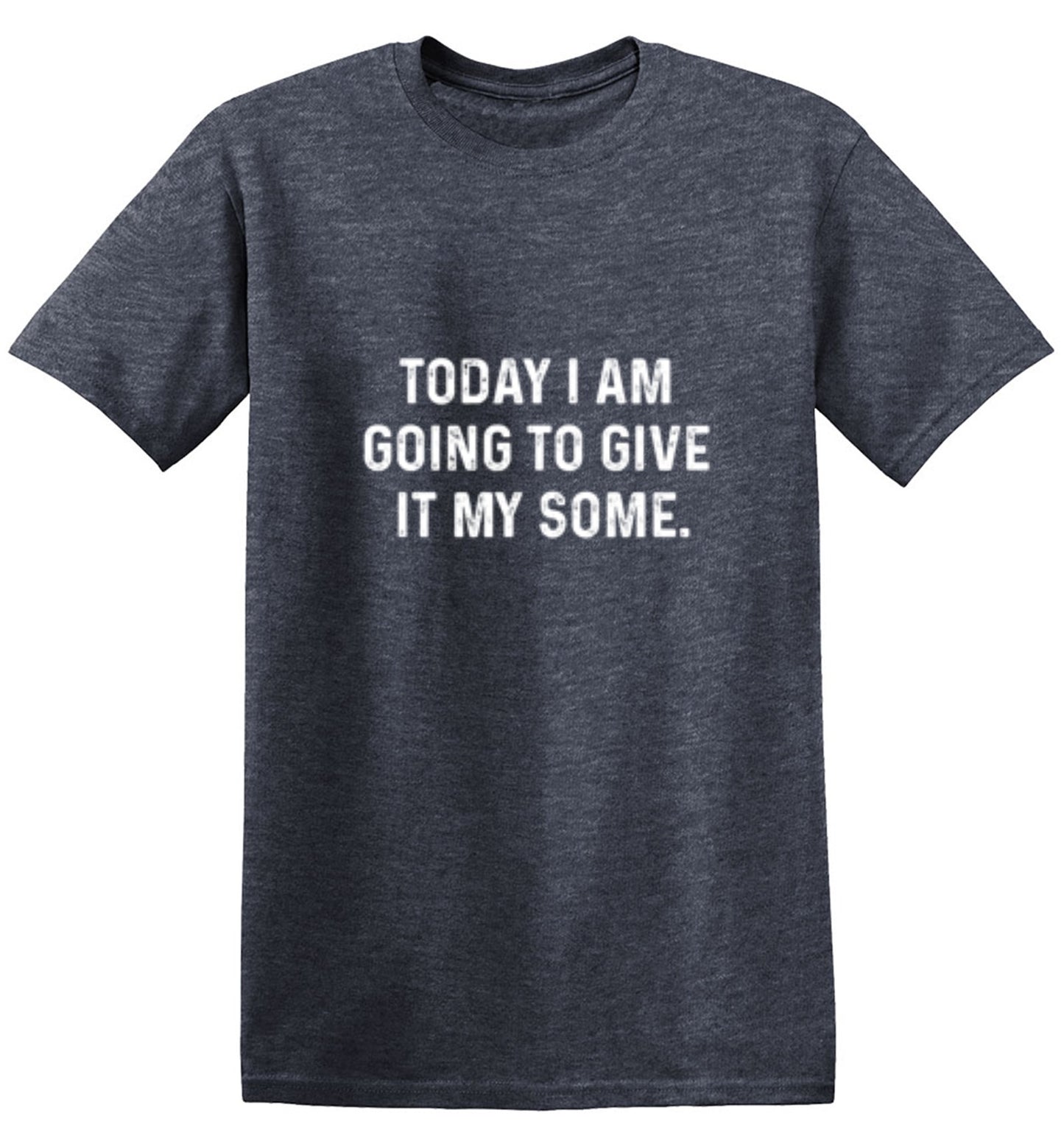 Funny T-Shirts design "Today I Am Going To Give It My Some"