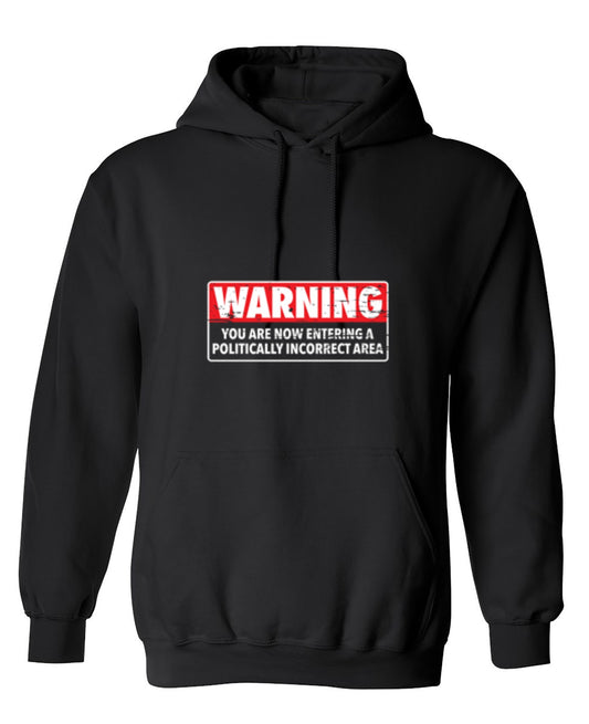 Funny T-Shirts design "Warning You Are Now Entering A Politically Incorrect Area - Hoodie"