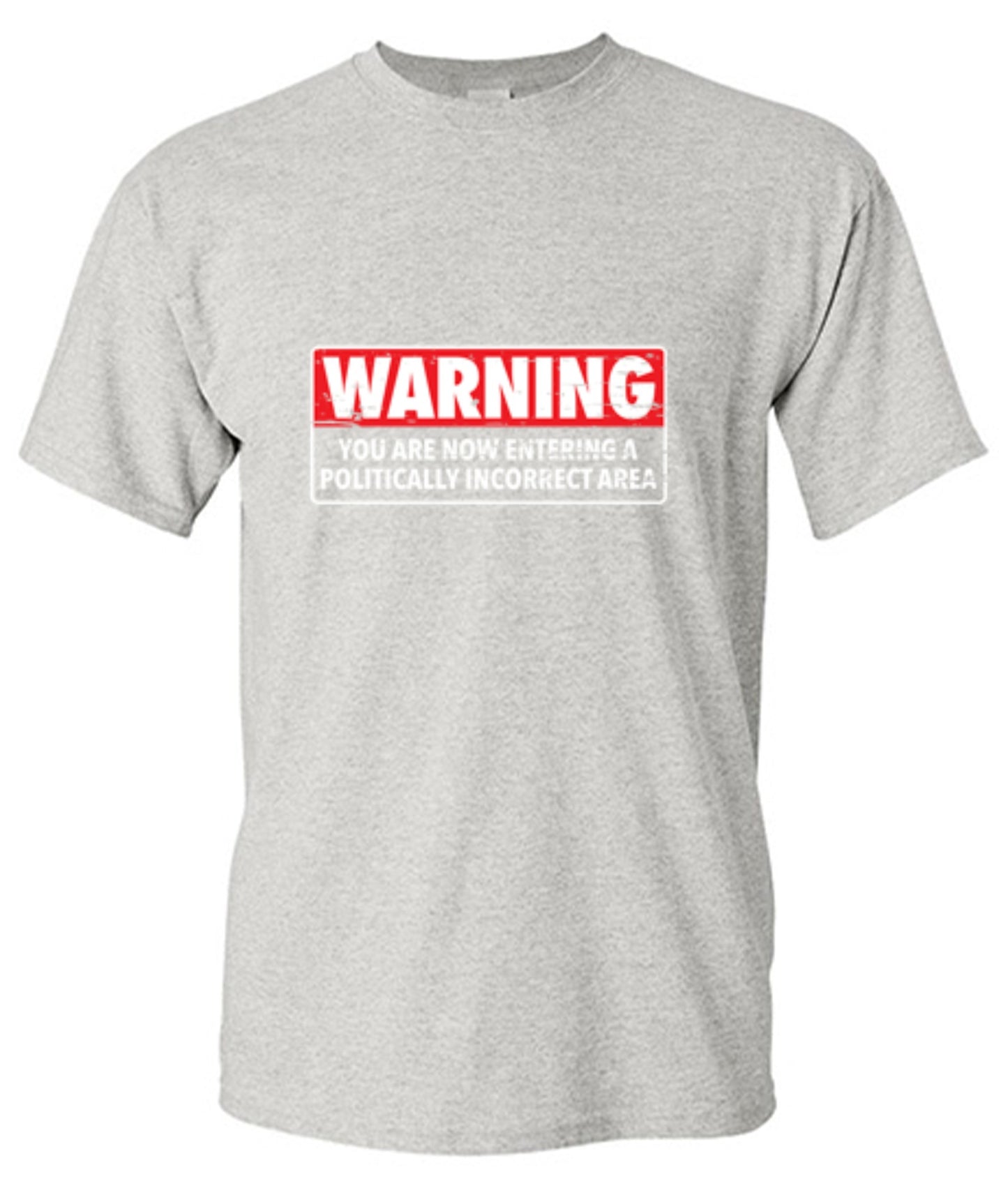 Funny T-Shirts design "Warning You Are Now Entering A Politically Incorrect Area"