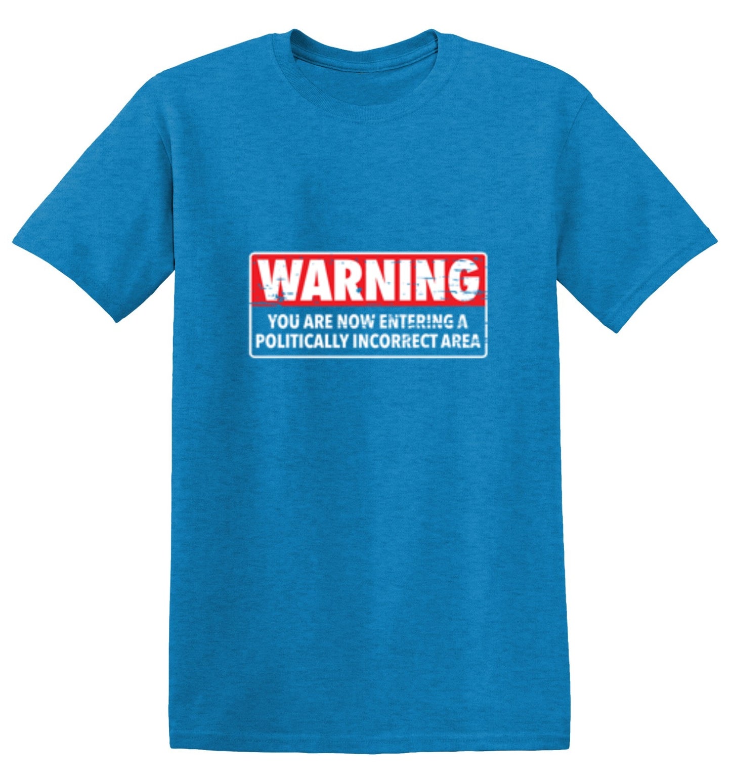 Funny T-Shirts design "Warning You Are Now Entering A Politically Incorrect Area"