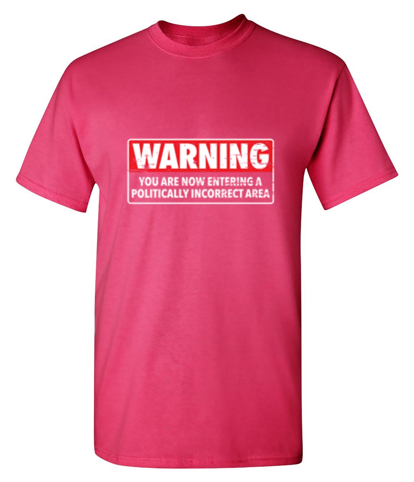 Funny T-Shirts design "Warning You Are Now Entering A Politically Incorrect Area"