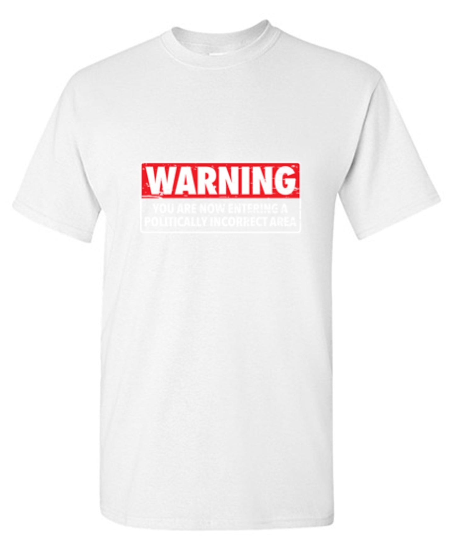 Funny T-Shirts design "Warning You Are Now Entering A Politically Incorrect Area"