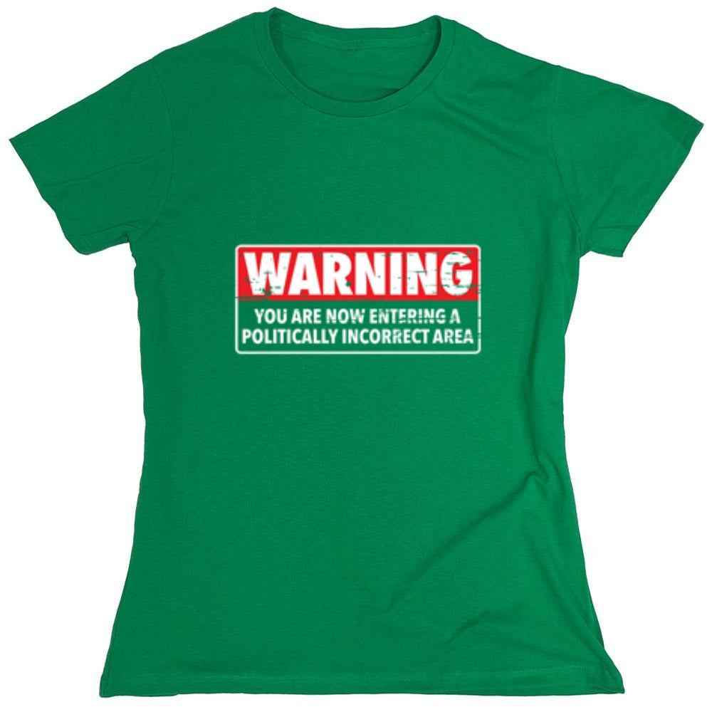 Funny T-Shirts design "Warning You Are Now Entering A Politically Incorrect Area - Womens"