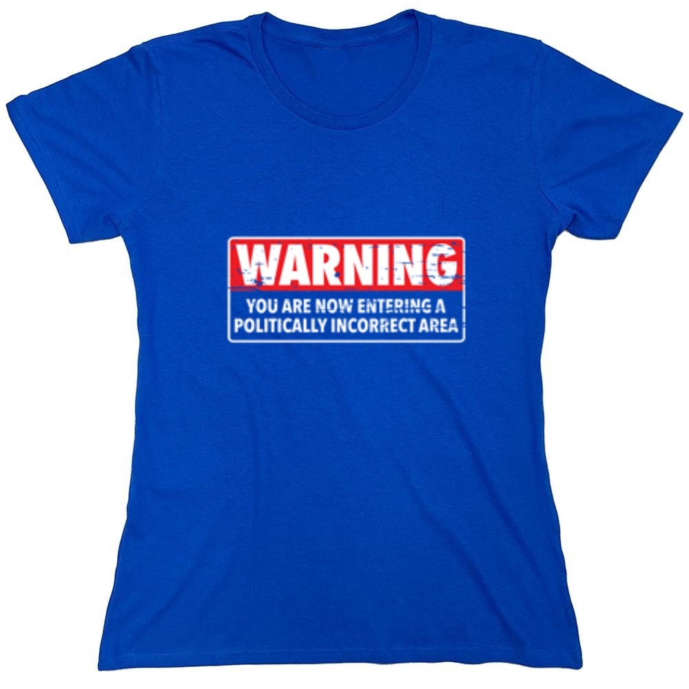 Funny T-Shirts design "Warning You Are Now Entering A Politically Incorrect Area - Womens"