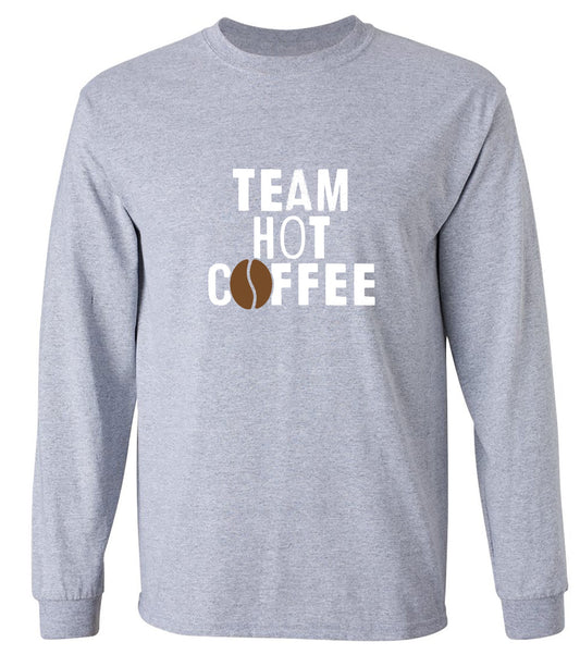Funny T-Shirts design "Team Hot Coffee, T-Shirt - Long Sleeve"