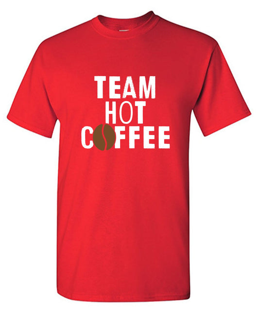 Funny T-Shirts design "Team Hot Coffee, T-Shirt"