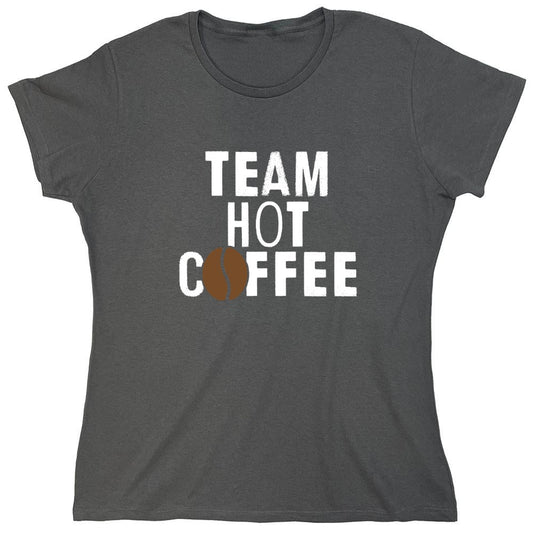 Funny T-Shirts design "Team Hot Coffee, T-Shirt - Womens"