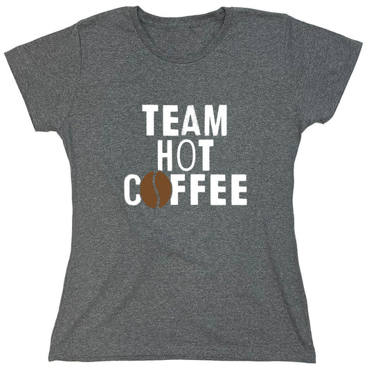 Funny T-Shirts design "Team Hot Coffee, T-Shirt - Womens"