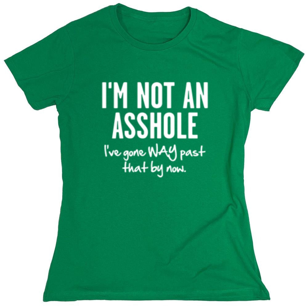 Funny T-Shirts design "I'm Not An Asshole I've Gone Way Past That By Now"