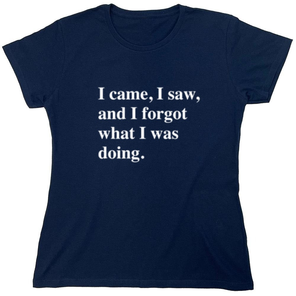 Funny T-Shirts design "I Came, I Saw, I Forgot What I Was Doing - Womens"