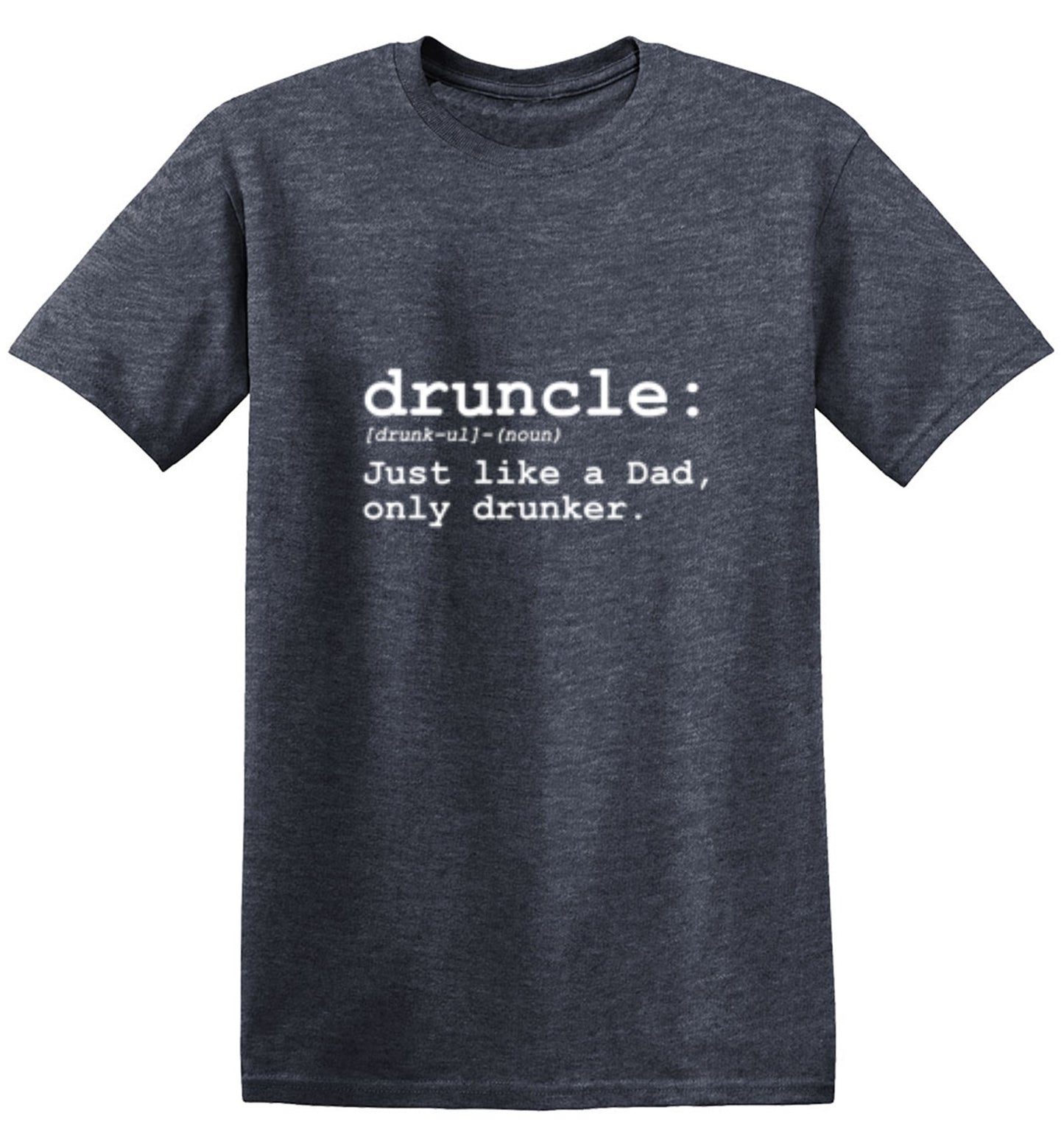 Druncle Just Like Dad Only Drunker - Roadkill T-Shirts