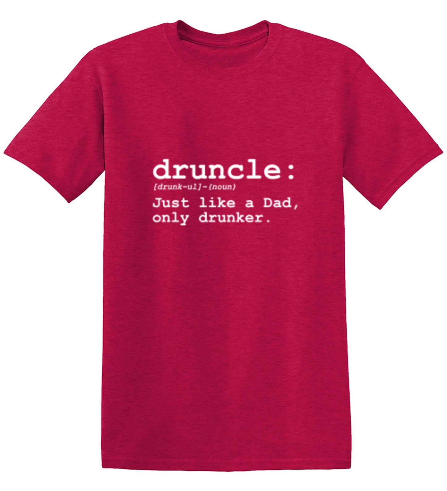 Druncle Just Like Dad Only Drunker - Roadkill T-Shirts