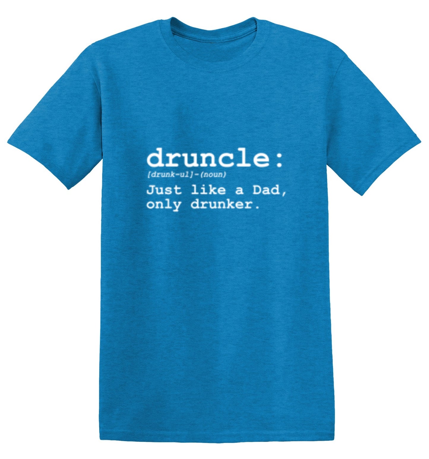 Druncle Just Like Dad Only Drunker - Roadkill T-Shirts