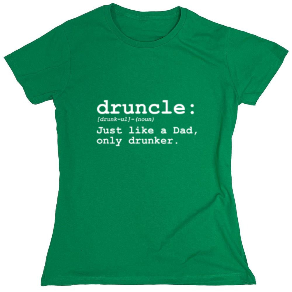 Funny T-Shirts design "Druncle Just Like Dad Only Drunker T-Shirt - Womens"