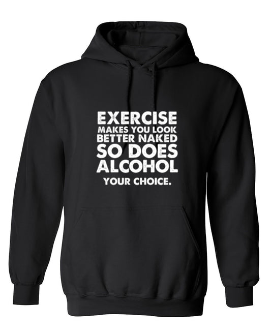 Funny T-Shirts design "Exercise Makes You Look Better Naked, So Does Alcohol. Your Choice T-Shirt - Hoodie"