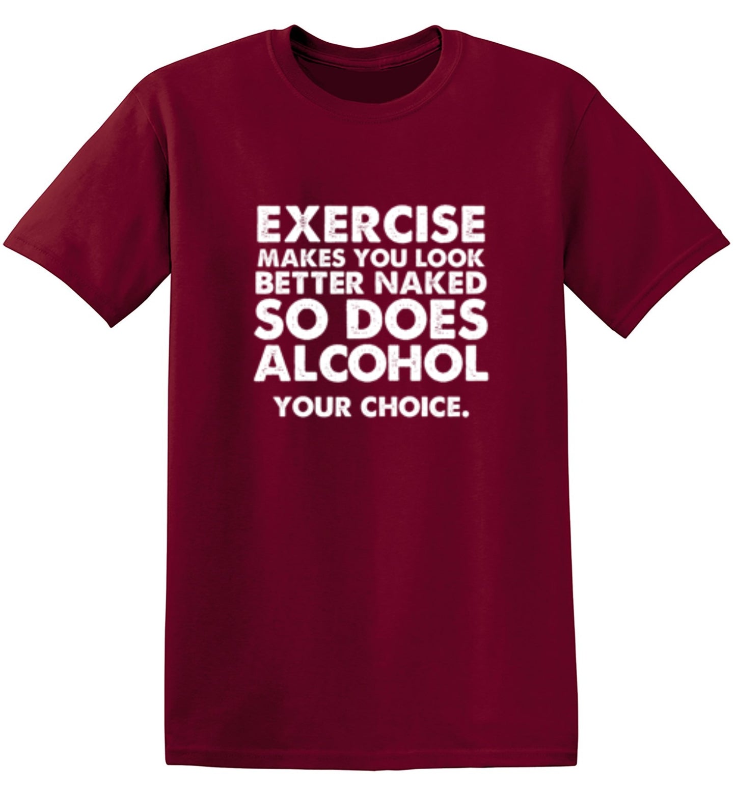 Funny T-Shirts design "Exercise Makes You Look Better Naked, So Does Alcohol. Your Choice T-Shirt"