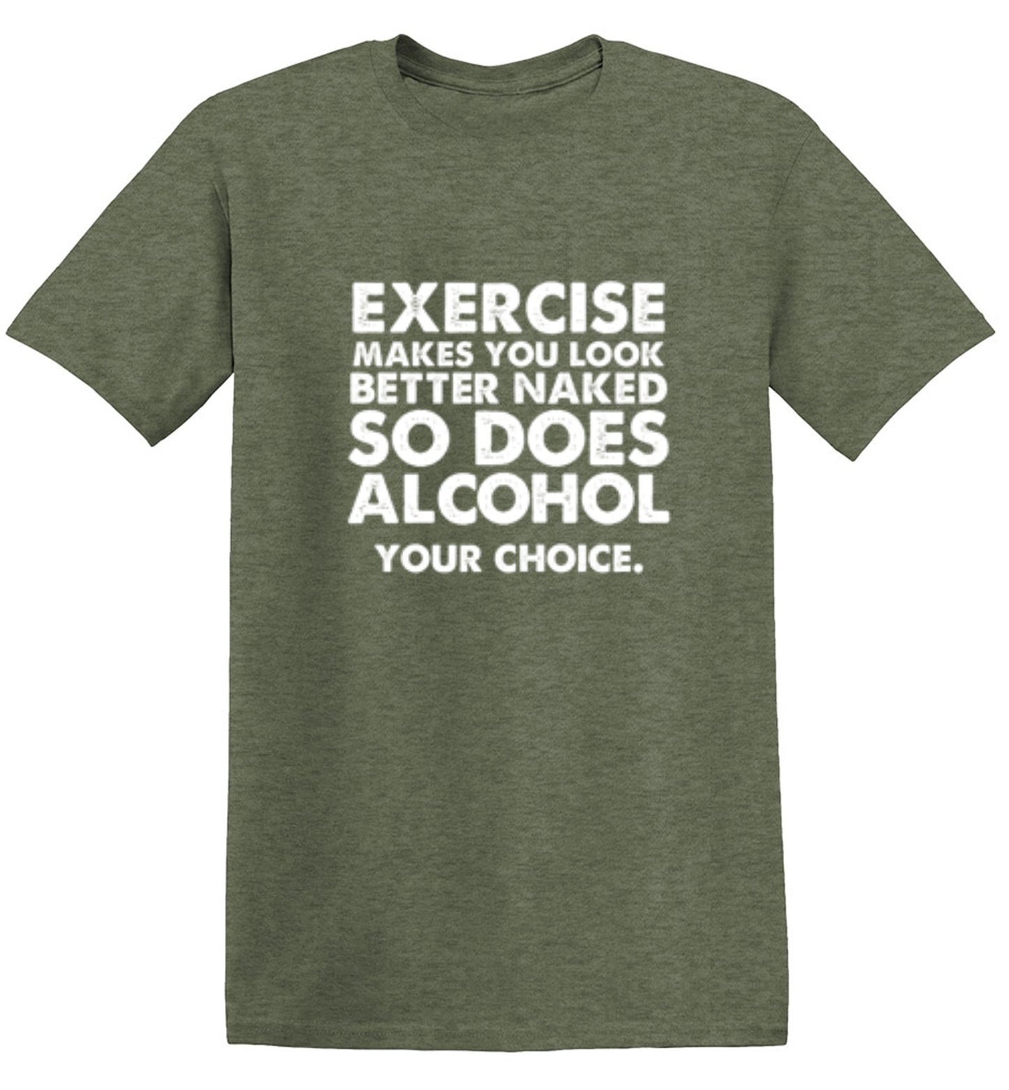 Funny T-Shirts design "Exercise Makes You Look Better Naked, So Does Alcohol. Your Choice T-Shirt"