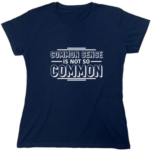 Funny T-Shirts design "Common Sense Is Not So Common - Womens"