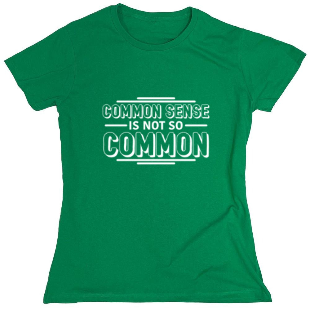 Funny T-Shirts design "Common Sense Is Not So Common - Womens"