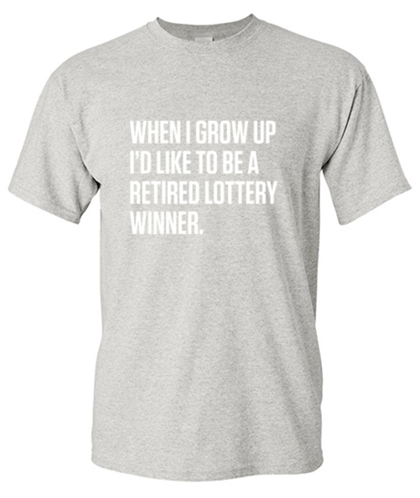 Funny T-Shirts design "When I Grow Up I'd Like To Be A Retired Lottery Winner"