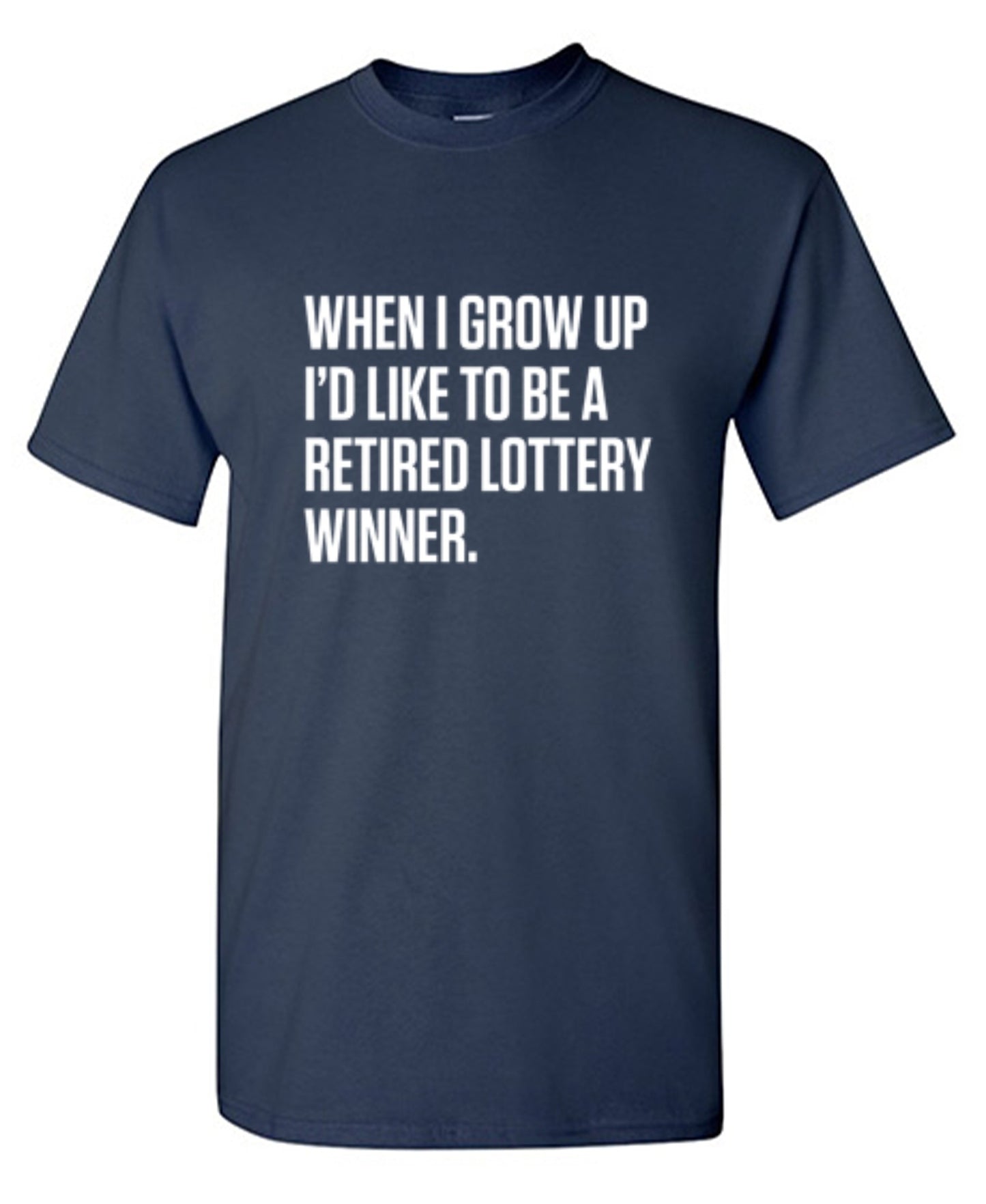Funny T-Shirts design "When I Grow Up I'd Like To Be A Retired Lottery Winner"