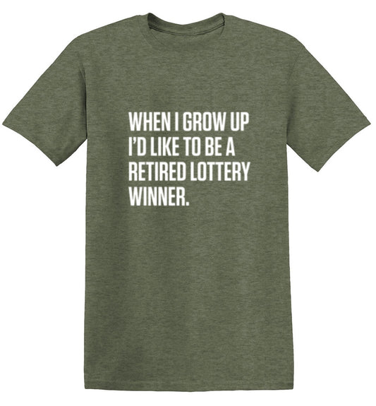 Funny T-Shirts design "When I Grow Up I'd Like To Be A Retired Lottery Winner"