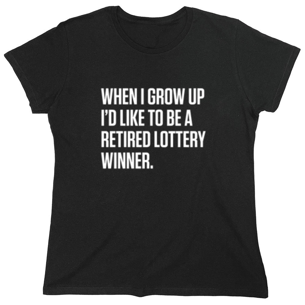Funny T-Shirts design "When I Grow Up I'd Like To Be A Retired Lottery Winner"