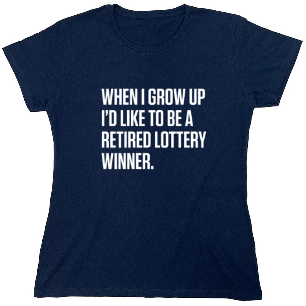 Funny T-Shirts design "When I Grow Up I'd Like To Be A Retired Lottery Winner"