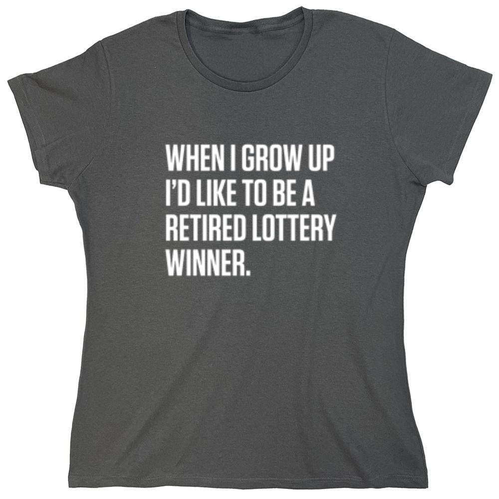 Funny T-Shirts design "When I Grow Up I'd Like To Be A Retired Lottery Winner"
