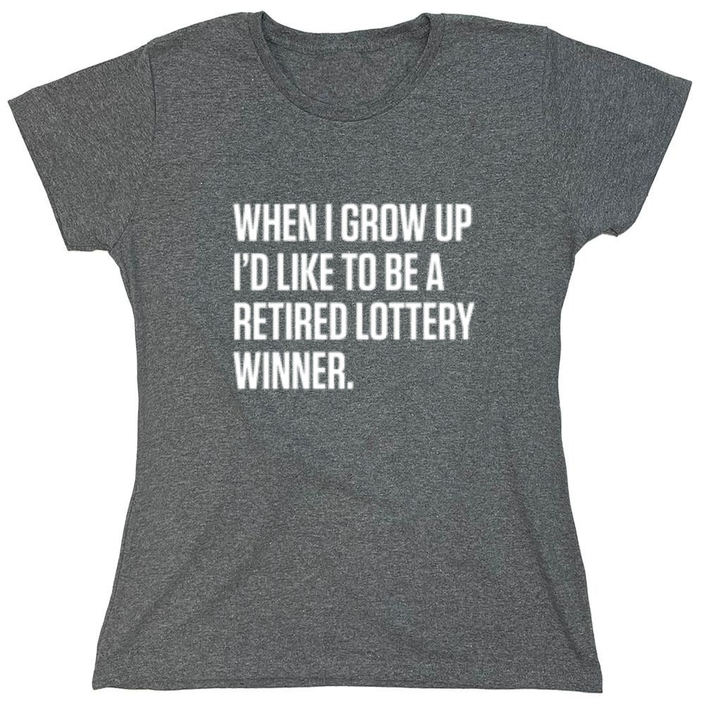 Funny T-Shirts design "When I Grow Up I'd Like To Be A Retired Lottery Winner"