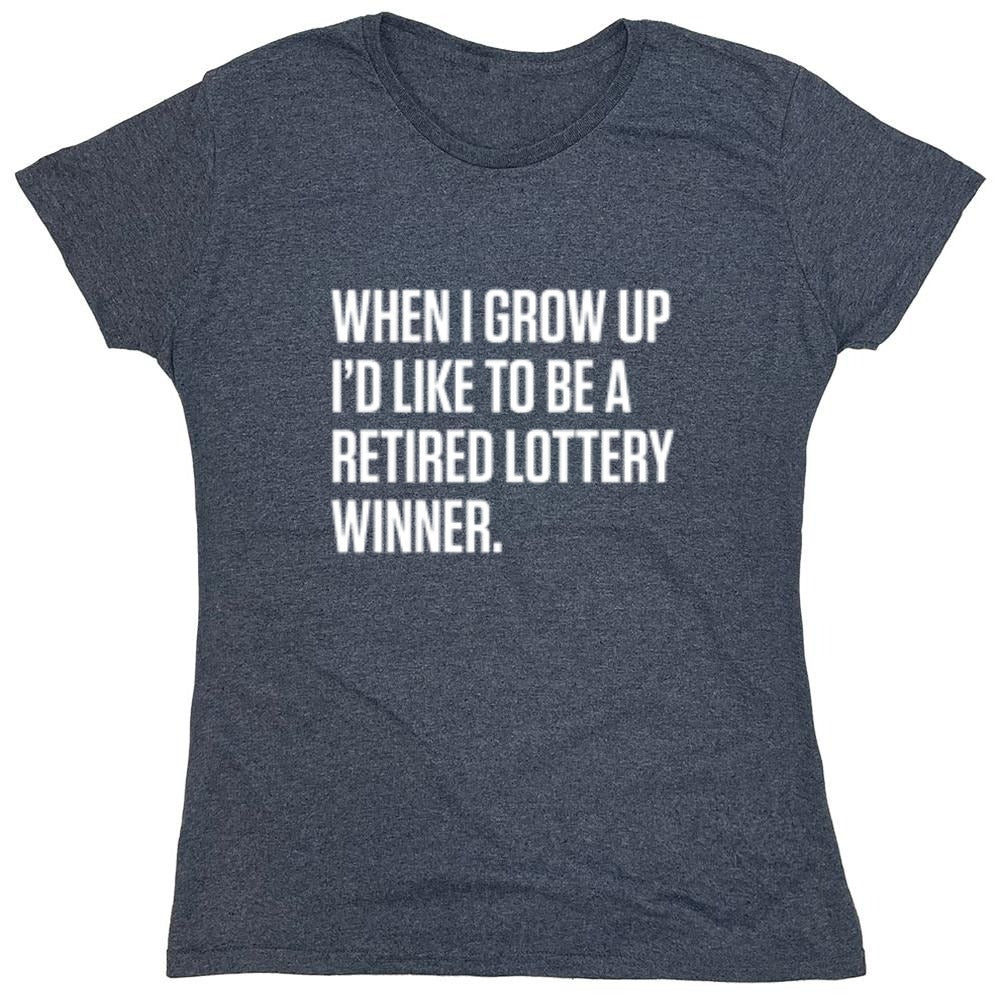 Funny T-Shirts design "When I Grow Up I'd Like To Be A Retired Lottery Winner"