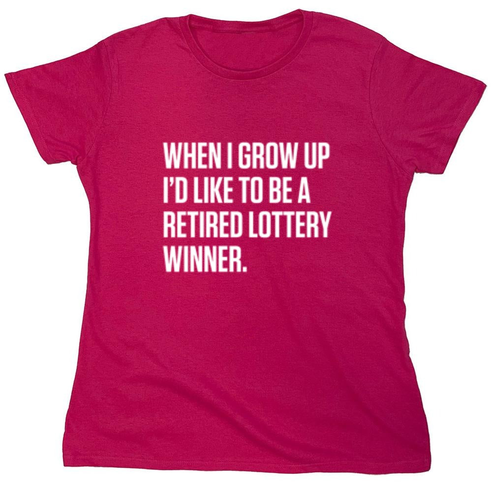 Funny T-Shirts design "When I Grow Up I'd Like To Be A Retired Lottery Winner"