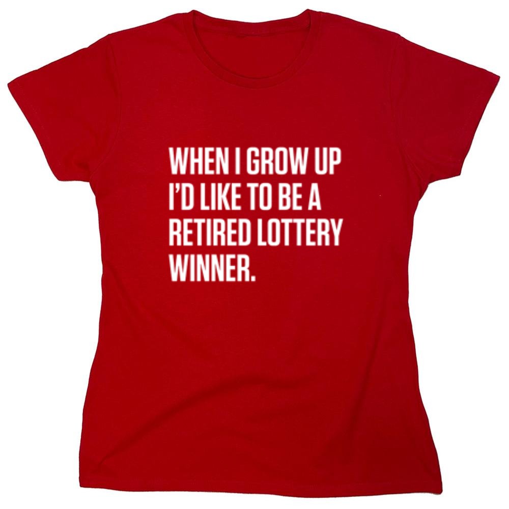Funny T-Shirts design "When I Grow Up I'd Like To Be A Retired Lottery Winner"