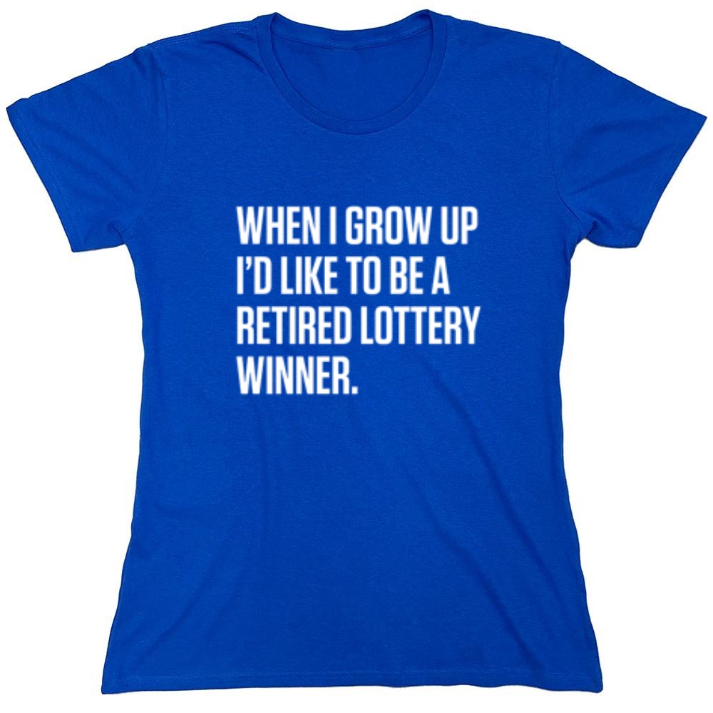 Funny T-Shirts design "When I Grow Up I'd Like To Be A Retired Lottery Winner"