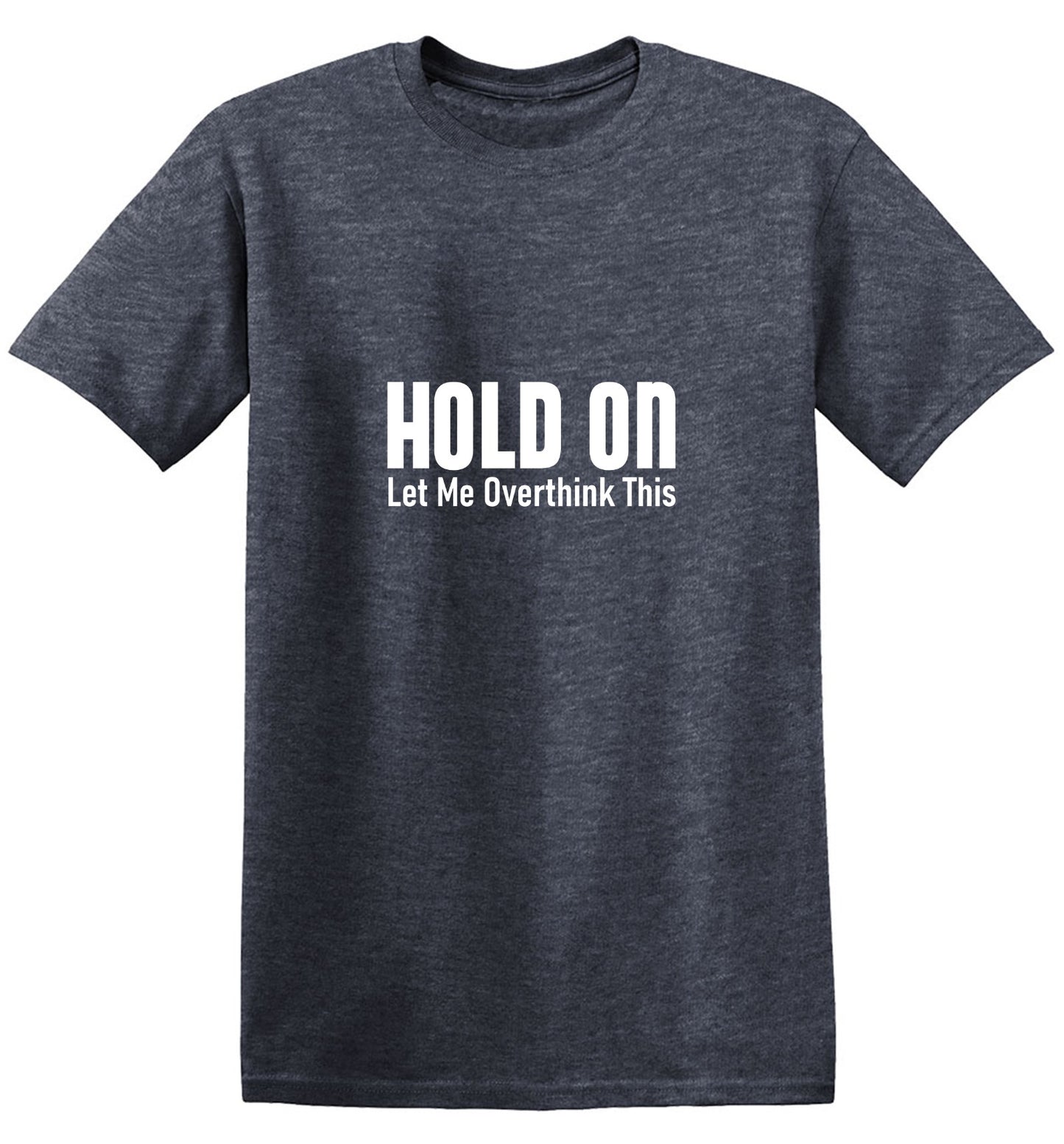 Funny T-Shirts design "Hold On Let Me Overthink This T-Shirt"