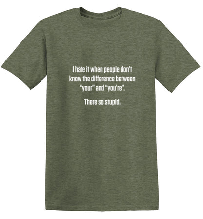 Funny T-Shirts design "I Hate It When People Don't Know The Difference Between "Your" And "You're". There So Stupid"