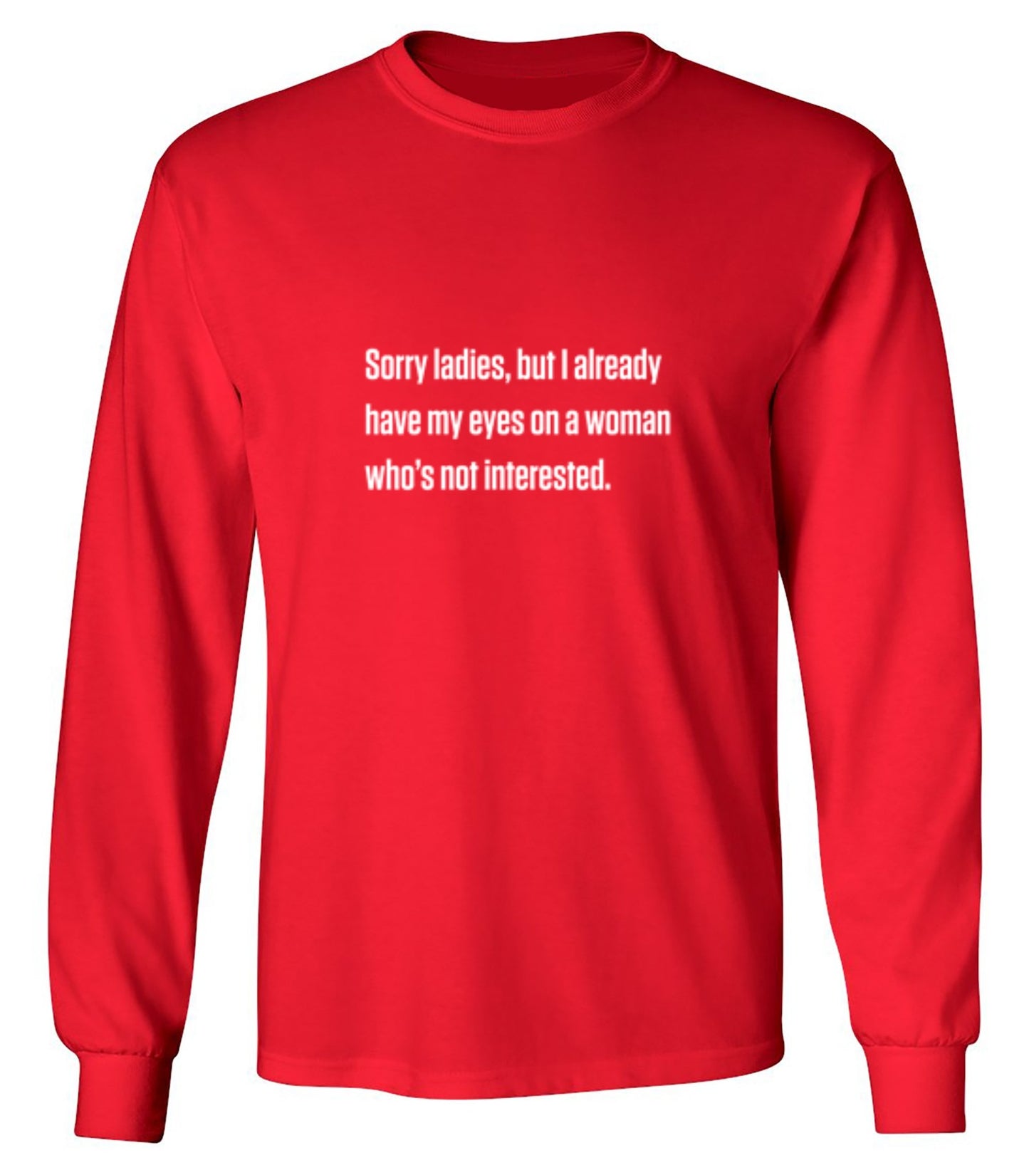 Funny T-Shirts design "Sorry Ladies, But I Already Got My Eyes On A Woman Who's Not Interested"