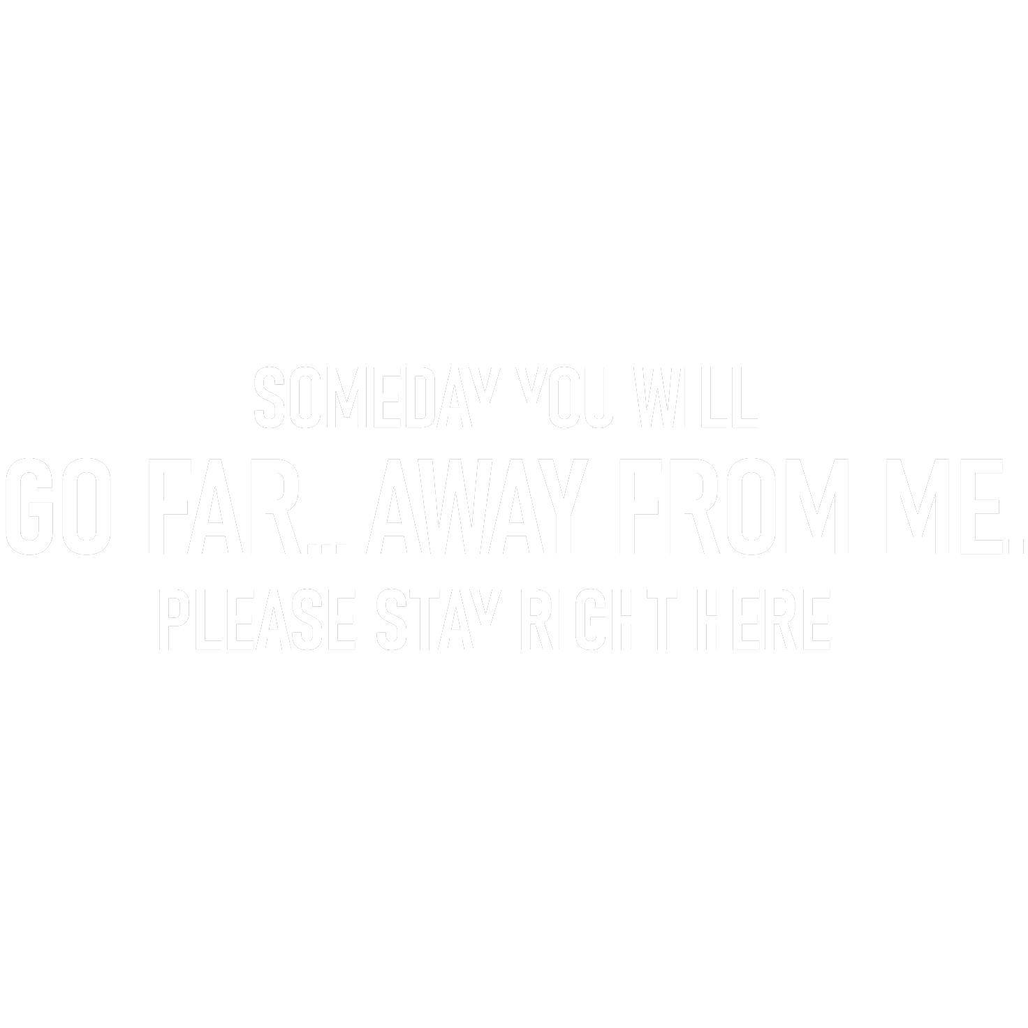 Funny T-Shirts design "Someday You Will Go Far, Away From Me T-Shirt"