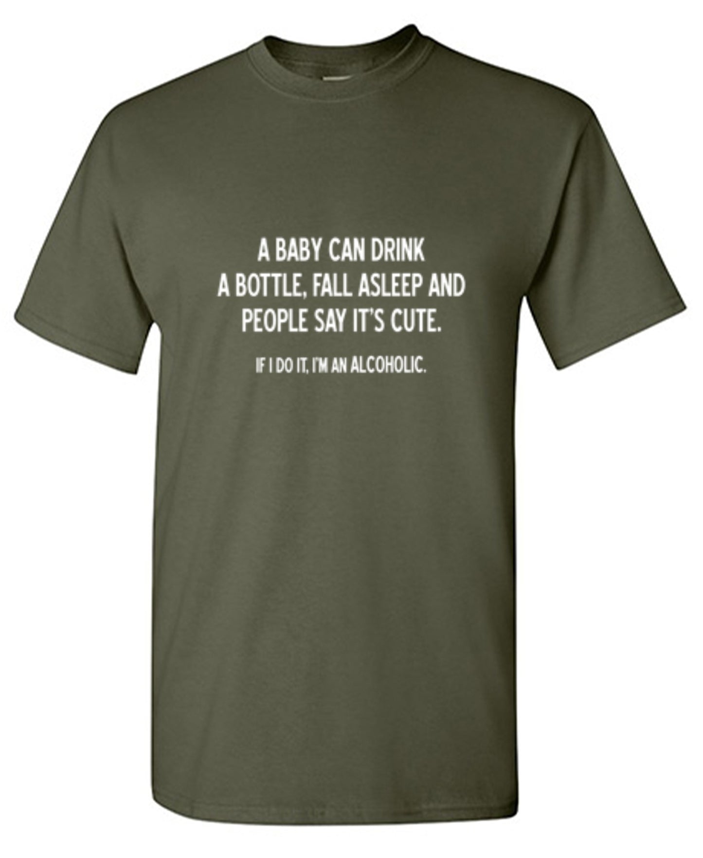 Funny T-Shirts design "A Baby Can Drink A Bottle, Fall Asleep And People Say It's Cute. If I Do, I'm An Alcoholic T-Shirt"
