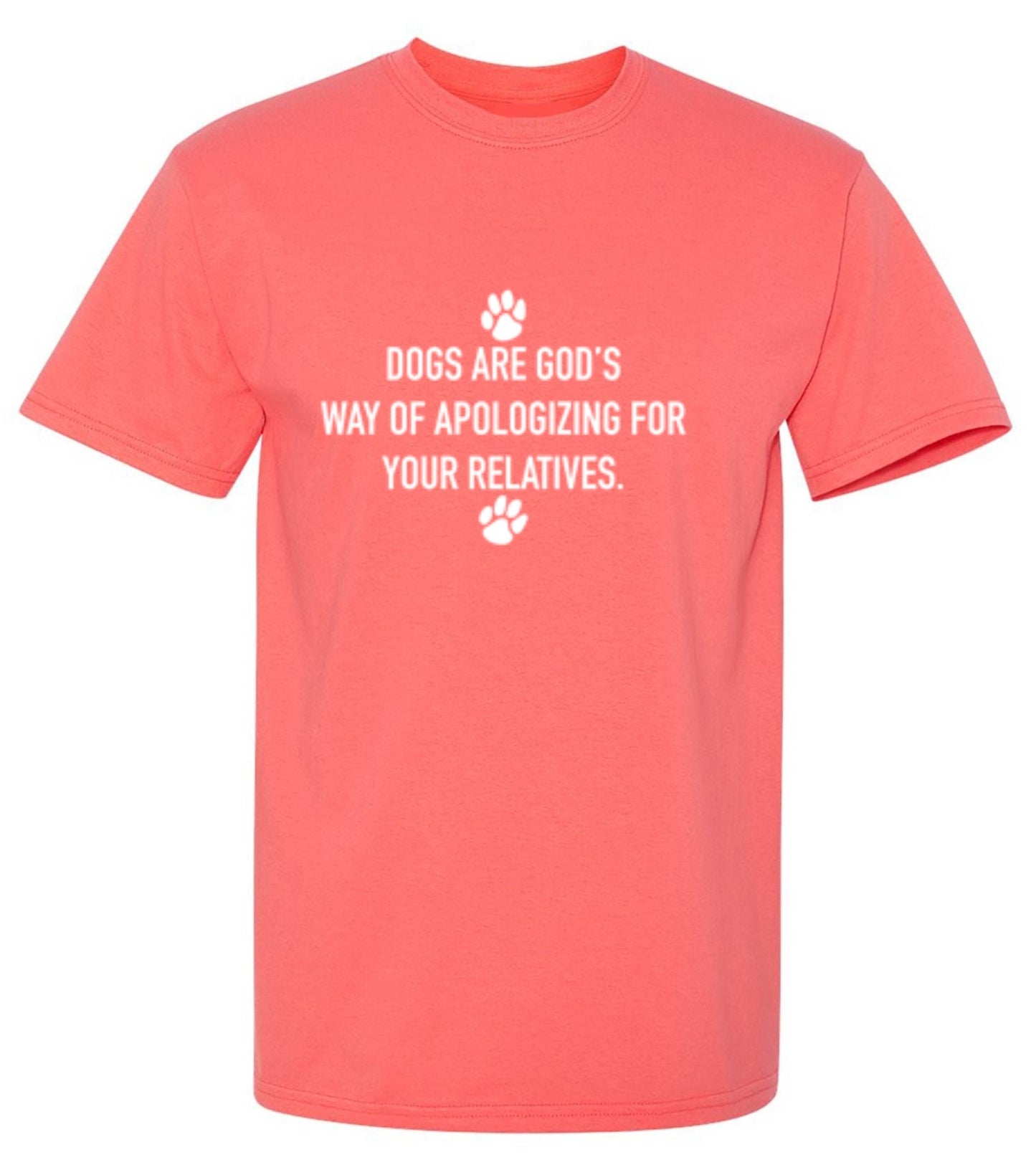 Funny T-Shirts design "Dogs Are God's Way Of Apologizing For Your Relatives"