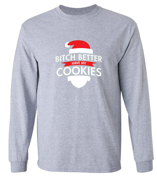 Funny T-Shirts design "Bitch Better Have My Cookies - Long Sleeve"